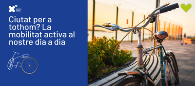 CIUTAT PER TOTHOM? La mobilitat activa al nostre dia a dia