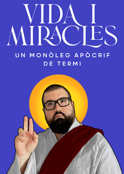 VIDA I MIRACLES - UN MONÒLEG APÒCRIF DE TERMI